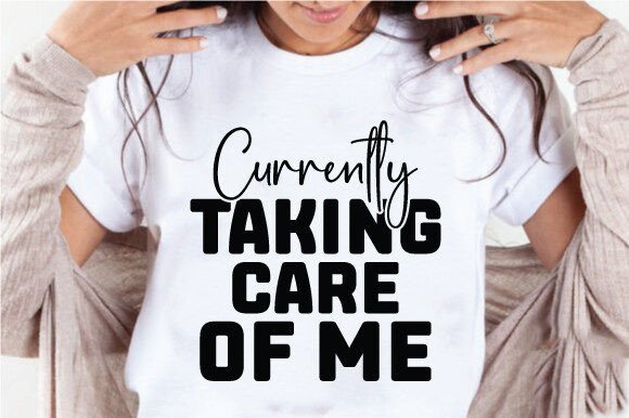 Currently Taking Care of Me Quote SVG for Graphics and Crafts