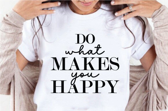 Do What Makes You Happy Quote SVG PNG for Graphics & Crafts