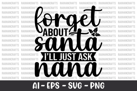 Forget About Santa I ll Just Ask Nana Graphics and Crafts Review