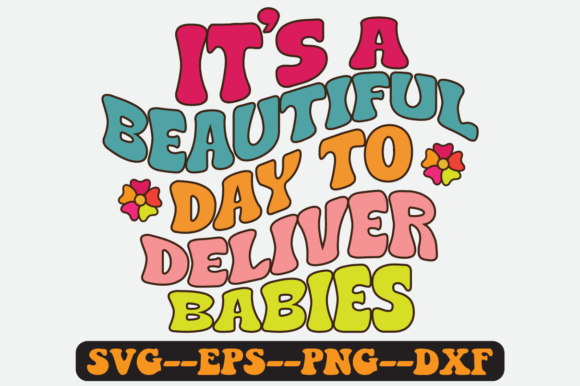 It s a Beautiful Day to Deliver Babies: Graphics for Crafts