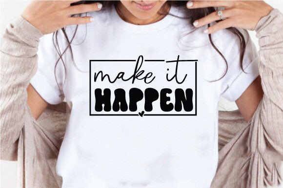 Make It Happen Quote Svg, Motivational Graphics for Crafts