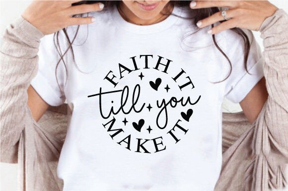 Reviewing Faith It Till You Make It Quote Svg,png for Graphics and Crafts