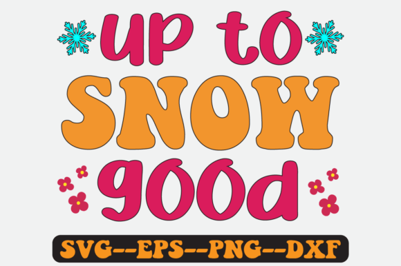 Up to Snow Good Christmas Quote Svg for Graphics & Crafts